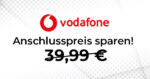 Vodafone Anschlusspreis sparen