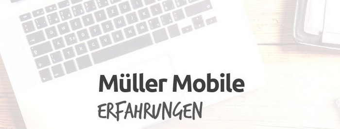 Müller Mobile Erfahrungen Müller Mobile Erfahrungen
