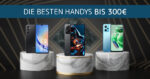 Beste Handys bis 300 €