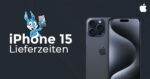 iPhone 15 Lieferzeiten