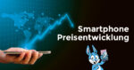 Smartphone Preisentwicklung