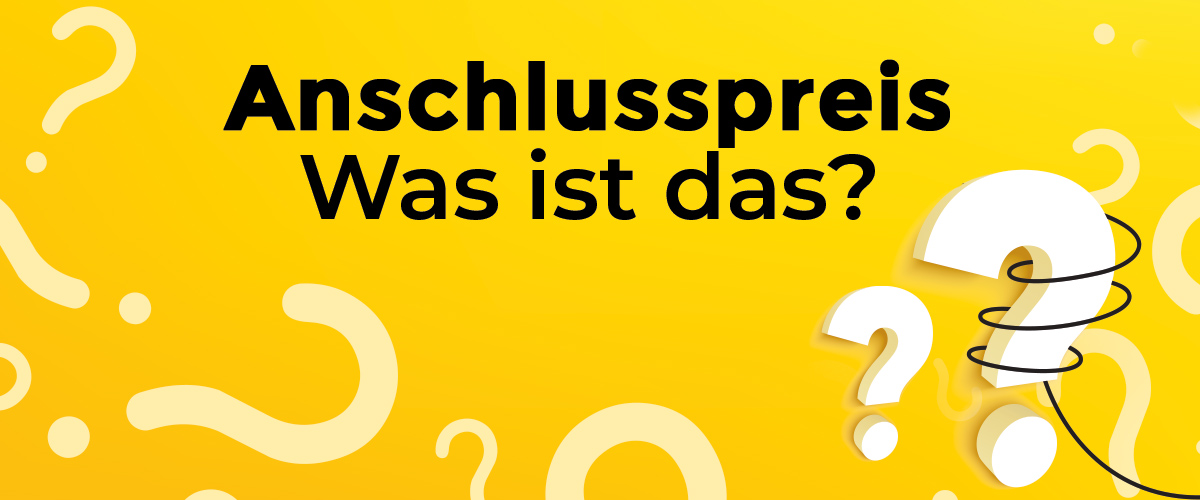 Alles rund um den Anschlusspreis