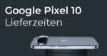 Google Pixel 10 Lieferzeiten Teaser
