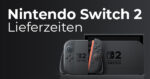 Nintendo Switch 2 bestellen und Lieferzeiten